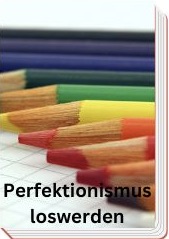Gratis Ebook + Bonus Geschenke, Perfektionismus loswerden: So wirst du endlich frei von der Angst vor Fehlern"