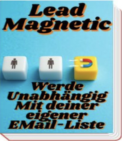 Lead Magnetic- Werde Unabhängig mit deiner eigener E-Mail Liste / Ebooks + Bonus und Kostenlose Geschenke